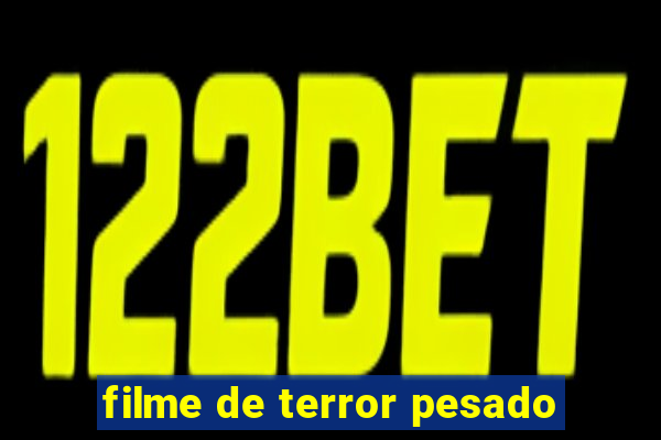 filme de terror pesado